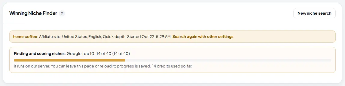 A running niche search: home coffee, Affiliate site, United States, Quick depth, and a progress box saying Finding and scoring niches: Google top 10: 14 of 40, with a progress bar and 14 credits used so far.